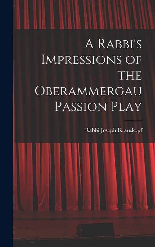 A Rabbis Impressions of the Oberammergau Passion Play (Hardcover)