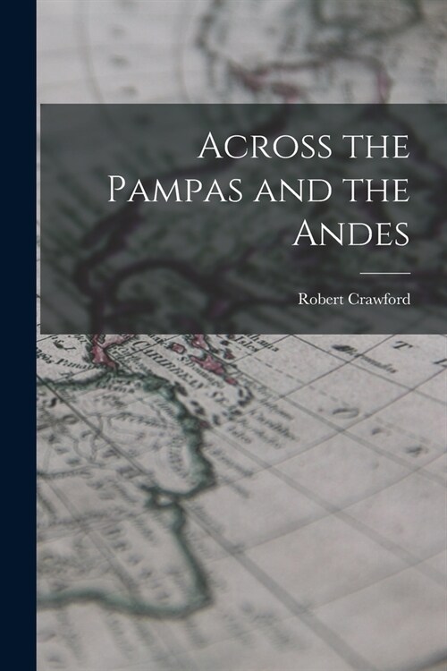 Across the Pampas and the Andes (Paperback)