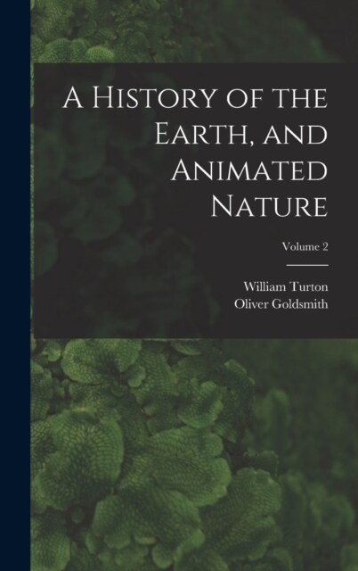 A History of the Earth, and Animated Nature; Volume 2 (Hardcover)