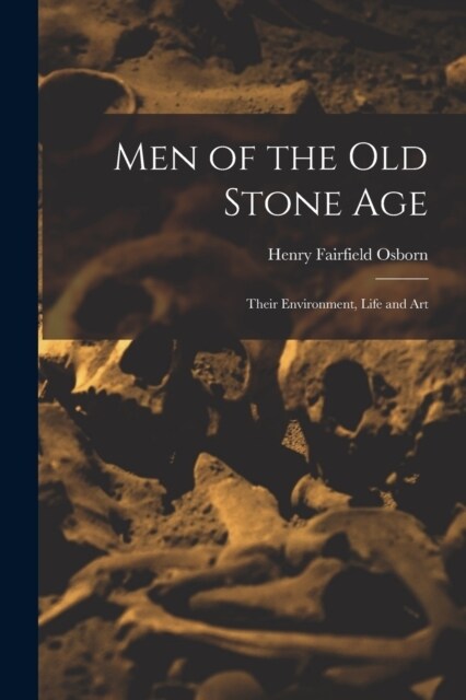 Men of the Old Stone Age: Their Environment, Life and Art (Paperback)