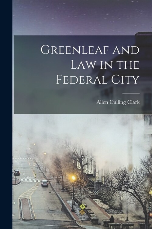 Greenleaf and Law in the Federal City (Paperback)