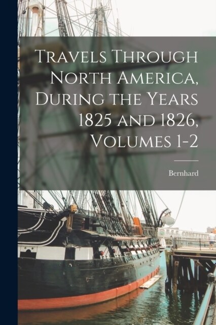 Travels Through North America, During the Years 1825 and 1826, Volumes 1-2 (Paperback)