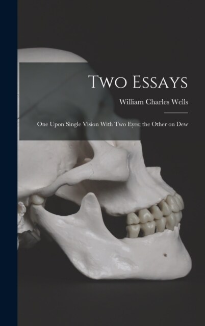 Two Essays: One Upon Single Vision With Two Eyes; the Other on Dew (Hardcover)