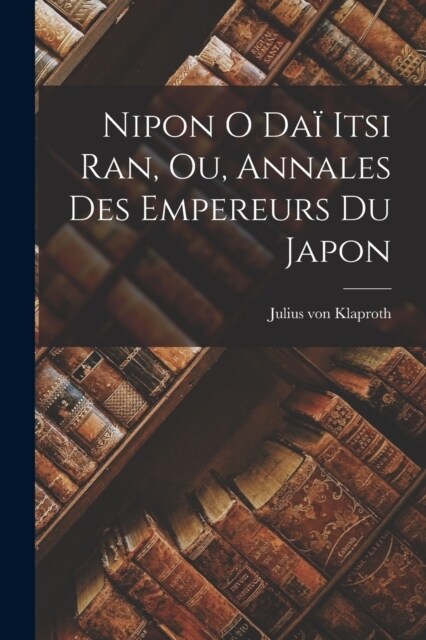 Nipon o da?itsi ran, ou, Annales des Empereurs du Japon (Paperback)