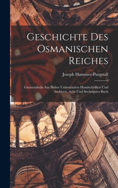 Geschichte Des Osmanischen Reiches: Grossentheils Aus Bisher Unben?zten Handschriften Und Archiven, Acht und sechzigstes Buch (Hardcover)