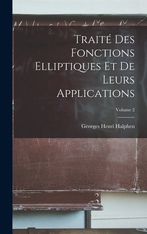 Trait?Des Fonctions Elliptiques Et De Leurs Applications; Volume 2 (Hardcover)