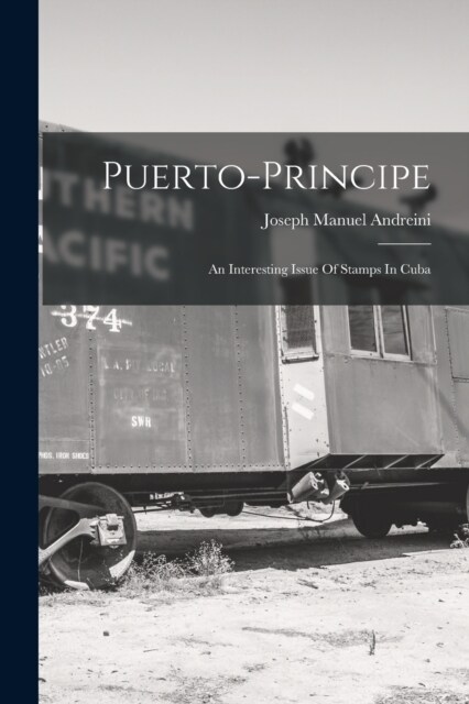 Puerto-principe: An Interesting Issue Of Stamps In Cuba (Paperback)