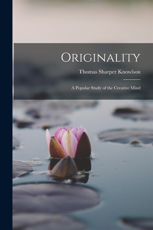 Originality: A Popular Study of the Creative Mind (Paperback)