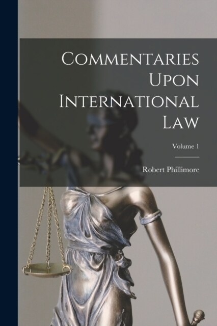 Commentaries Upon International Law; Volume 1 (Paperback)