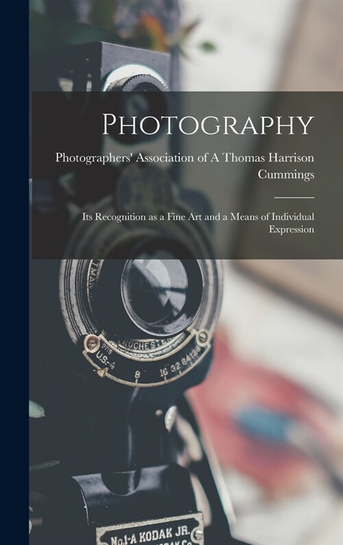 Photography: Its Recognition as a Fine Art and a Means of Individual Expression (Hardcover)