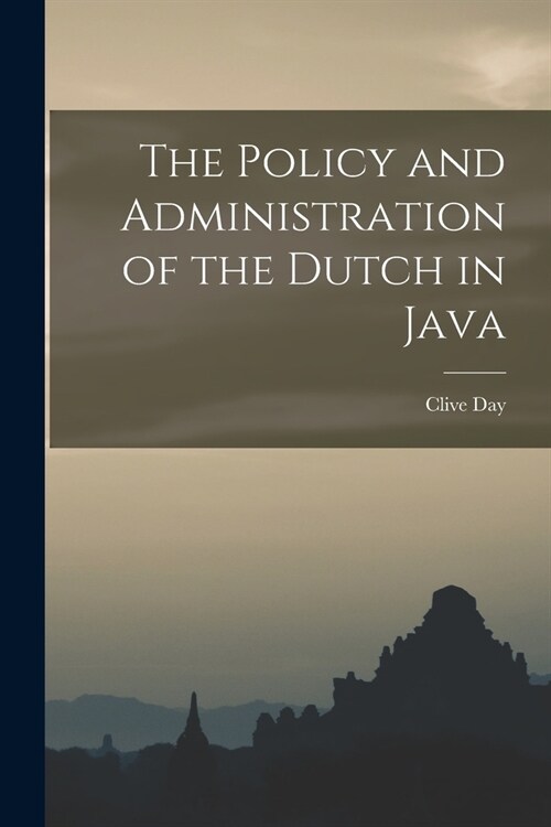 The Policy and Administration of the Dutch in Java (Paperback)