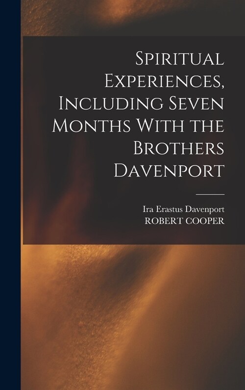 Spiritual Experiences, Including Seven Months With the Brothers Davenport (Hardcover)