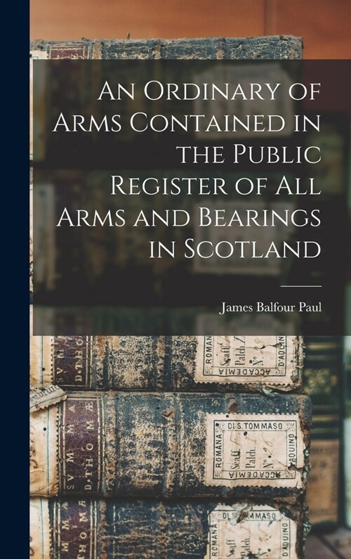 An Ordinary of Arms Contained in the Public Register of All Arms and Bearings in Scotland (Hardcover)