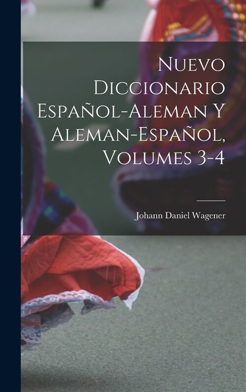 Nuevo Diccionario Espa?l-Aleman Y Aleman-Espa?l, Volumes 3-4 (Hardcover)