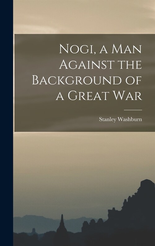 Nogi, a Man Against the Background of a Great War (Hardcover)