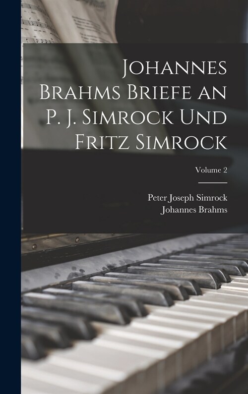 Johannes Brahms Briefe an P. J. Simrock Und Fritz Simrock; Volume 2 (Hardcover)