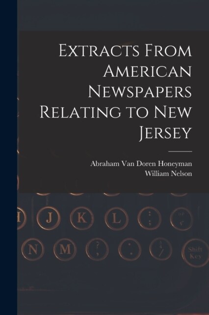Extracts From American Newspapers Relating to New Jersey (Paperback)