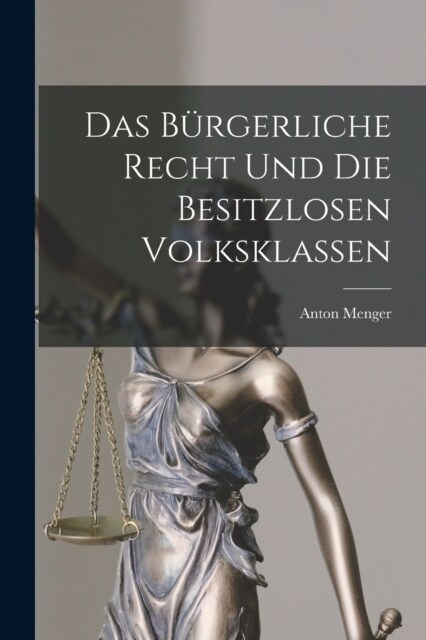 Das B?gerliche Recht und die Besitzlosen Volksklassen (Paperback)