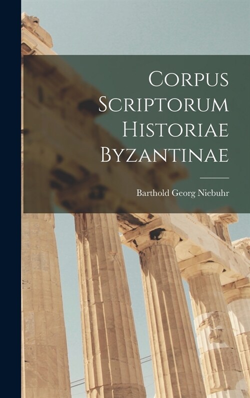 Corpus Scriptorum Historiae Byzantinae (Hardcover)