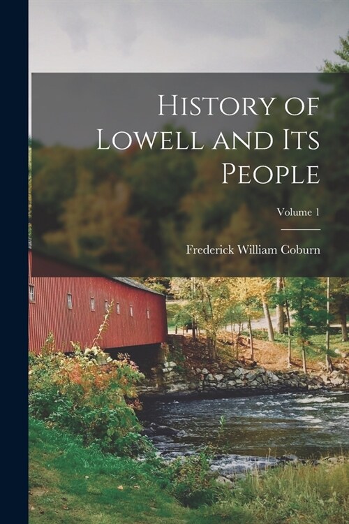 History of Lowell and Its People; Volume 1 (Paperback)