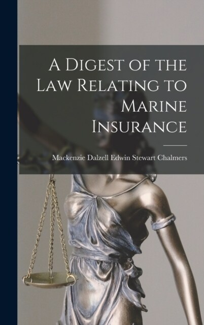 A Digest of the Law Relating to Marine Insurance (Hardcover)