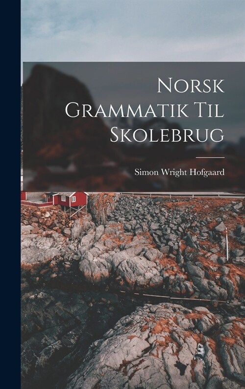 Norsk Grammatik Til Skolebrug (Hardcover)