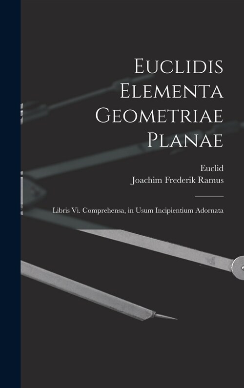 Euclidis Elementa Geometriae Planae: Libris Vi. Comprehensa, in Usum Incipientium Adornata (Hardcover)