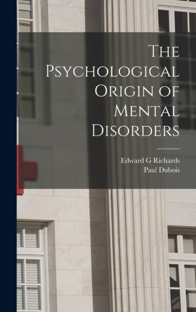 The Psychological Origin of Mental Disorders (Hardcover)