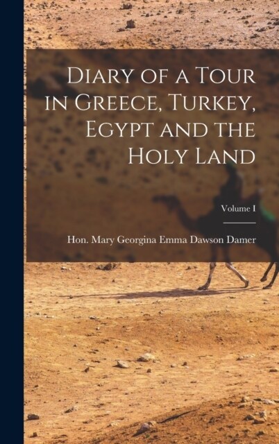 Diary of a Tour in Greece, Turkey, Egypt and the Holy Land; Volume I (Hardcover)