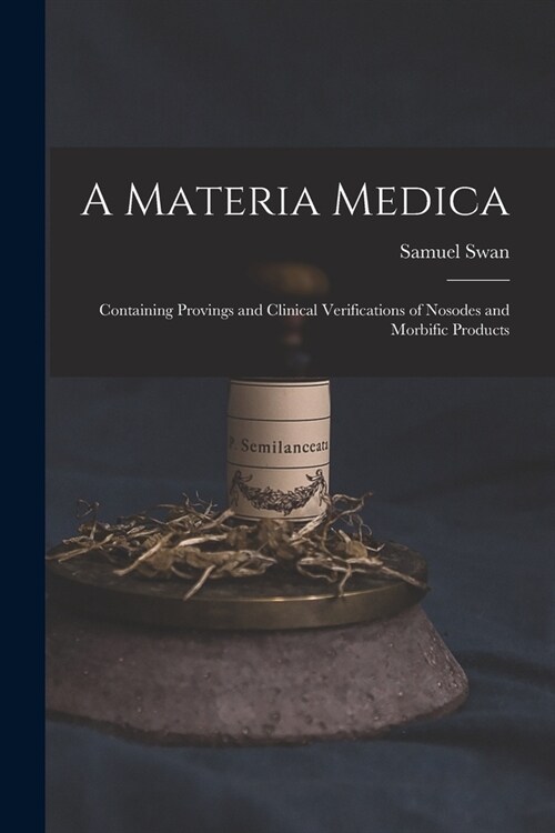 A Materia Medica; Containing Provings and Clinical Verifications of Nosodes and Morbific Products (Paperback)