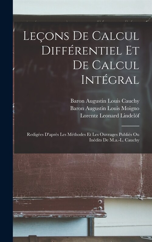 Le?ns De Calcul Diff?entiel Et De Calcul Int?ral: Redig?s Dapr? Les M?hodes Et Les Ouvrages Publi? Ou In?its De M.a.-L. Cauchy (Hardcover)