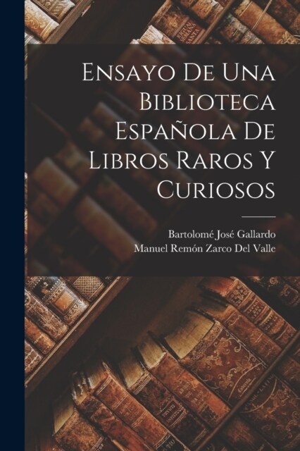 Ensayo De Una Biblioteca Espa?la De Libros Raros Y Curiosos (Paperback)