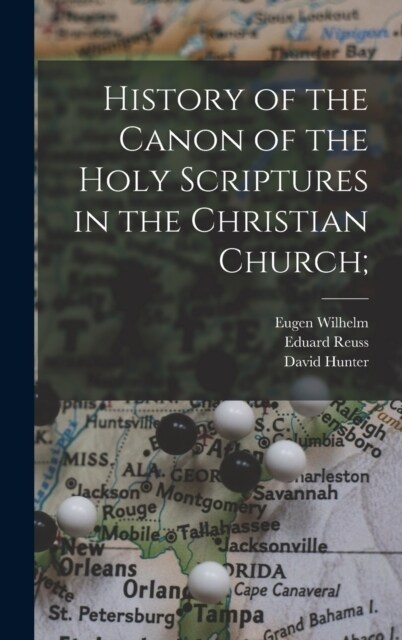 History of the Canon of the Holy Scriptures in the Christian Church; (Hardcover)