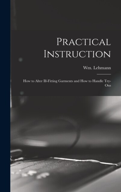 Practical Instruction: How to Alter Ill-Fitting Garments and How to Handle Try-Ons (Hardcover)