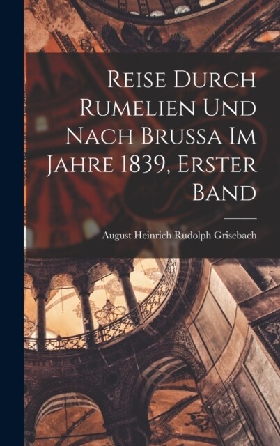 Reise Durch Rumelien Und Nach Brussa Im Jahre 1839, Erster Band (Hardcover)