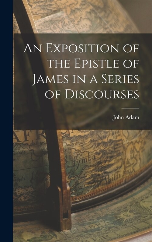 An Exposition of the Epistle of James in a Series of Discourses (Hardcover)