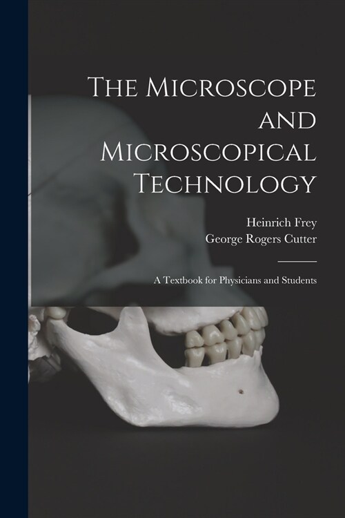 The Microscope and Microscopical Technology: A Textbook for Physicians and Students (Paperback)