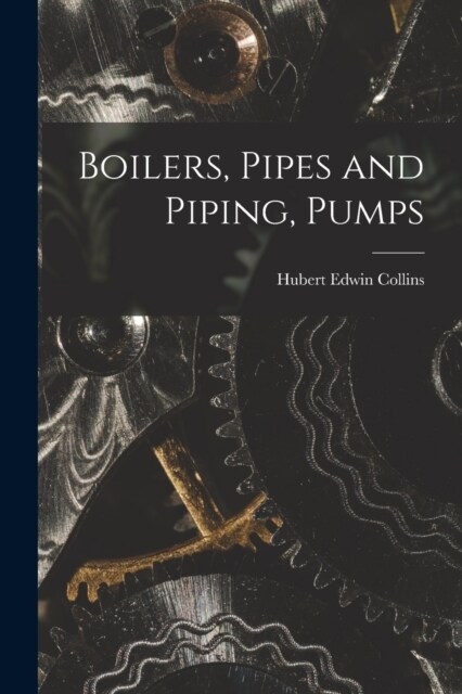 Boilers, Pipes and Piping, Pumps (Paperback)