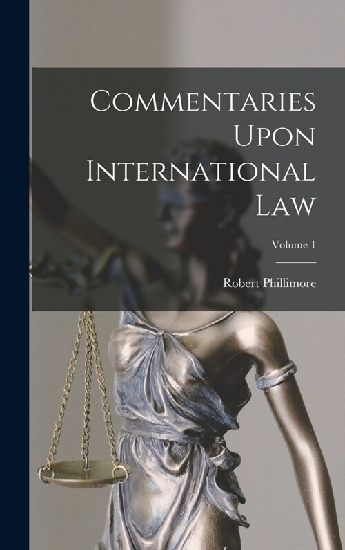 Commentaries Upon International Law; Volume 1 (Hardcover)