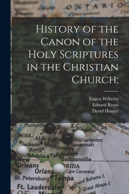 History of the Canon of the Holy Scriptures in the Christian Church; (Paperback)