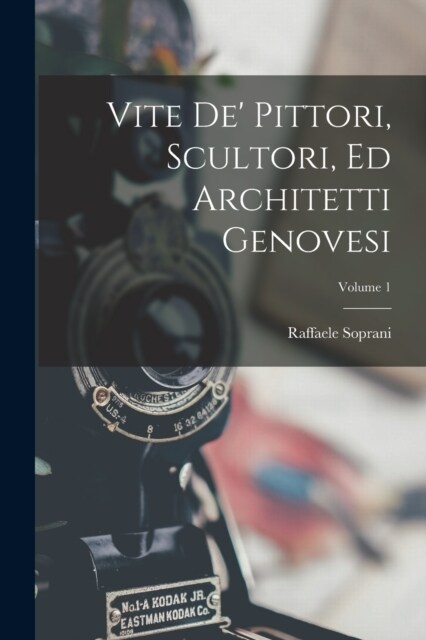 Vite De Pittori, Scultori, Ed Architetti Genovesi; Volume 1 (Paperback)