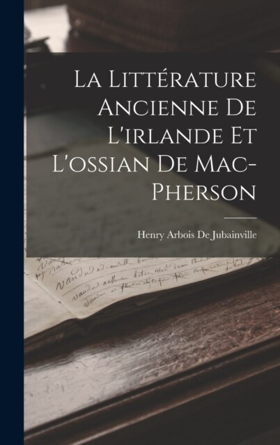 La Litt?ature Ancienne De Lirlande Et Lossian De Mac-Pherson (Hardcover)