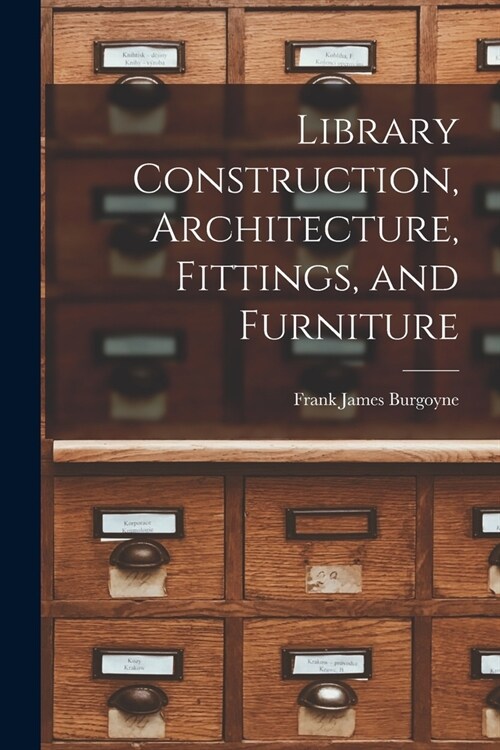 Library Construction, Architecture, Fittings, and Furniture (Paperback)