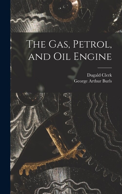 The Gas, Petrol, and Oil Engine (Hardcover)