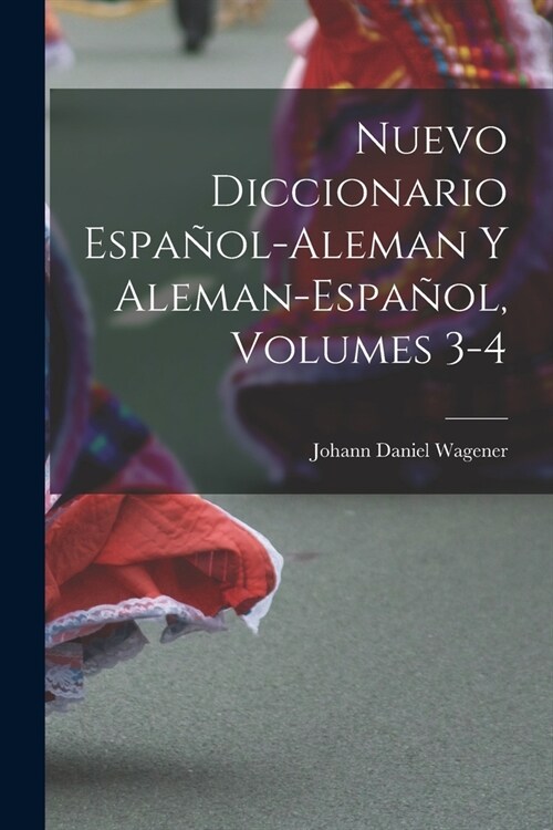 Nuevo Diccionario Espa?l-Aleman Y Aleman-Espa?l, Volumes 3-4 (Paperback)