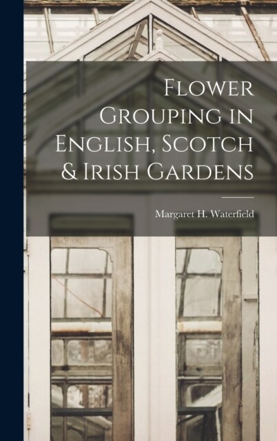 Flower Grouping in English, Scotch & Irish Gardens (Hardcover)