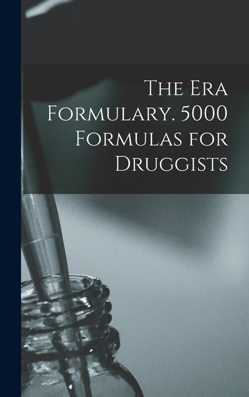 The Era Formulary. 5000 Formulas for Druggists (Hardcover)
