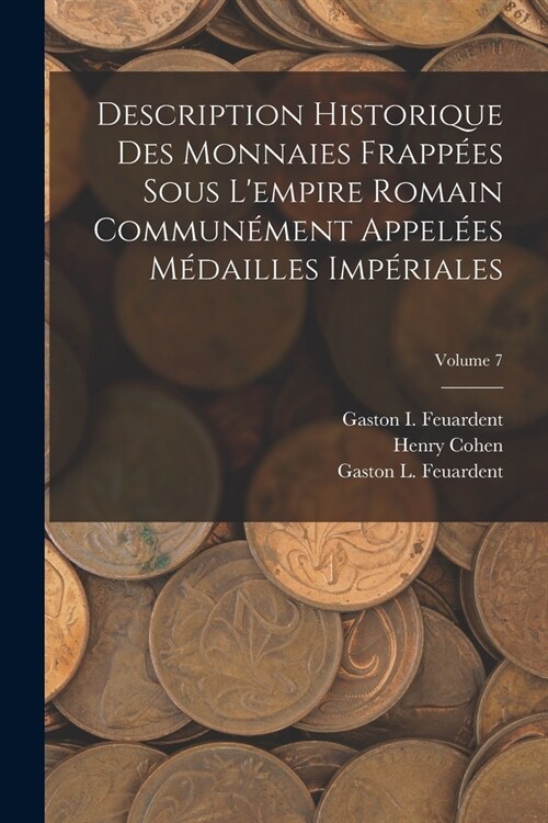 Description Historique Des Monnaies Frapp?s Sous Lempire Romain Commun?ent Appel?s M?ailles Imp?iales; Volume 7 (Paperback)