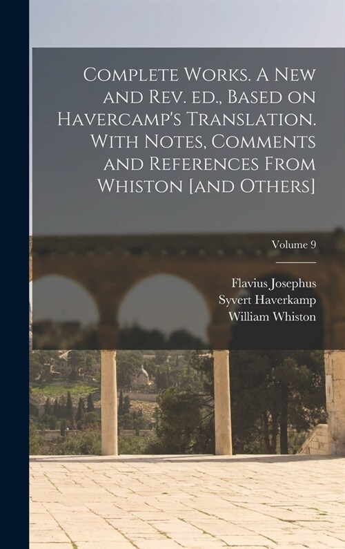 Complete Works. A new and rev. ed., Based on Havercamps Translation. With Notes, Comments and References From Whiston [and Others]; Volume 9 (Hardcover)