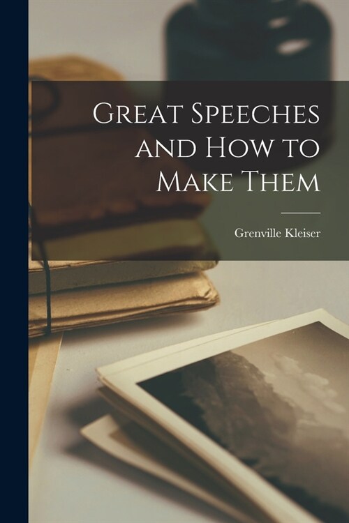 Great Speeches and How to Make Them (Paperback)